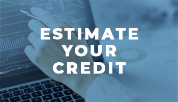 ESTIMATE YOUR CREDIT